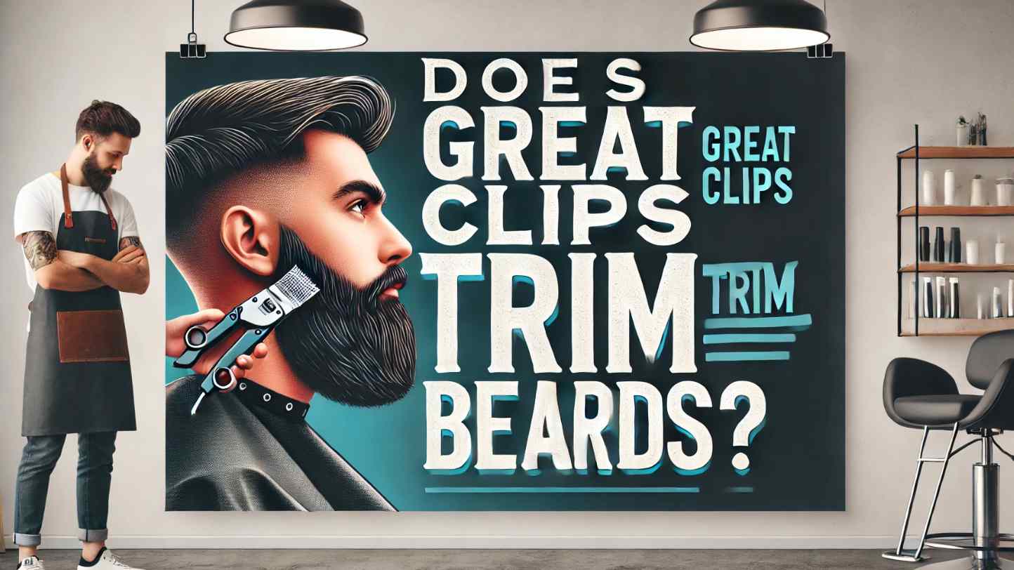 Does Great Clips Trim Beards?